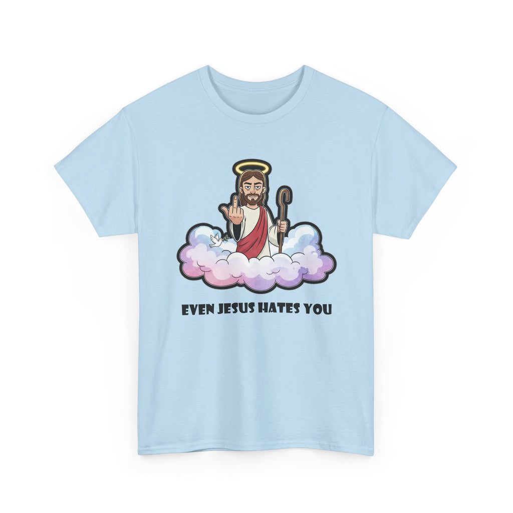 The "Even Jesus Hates You" Classic Tee