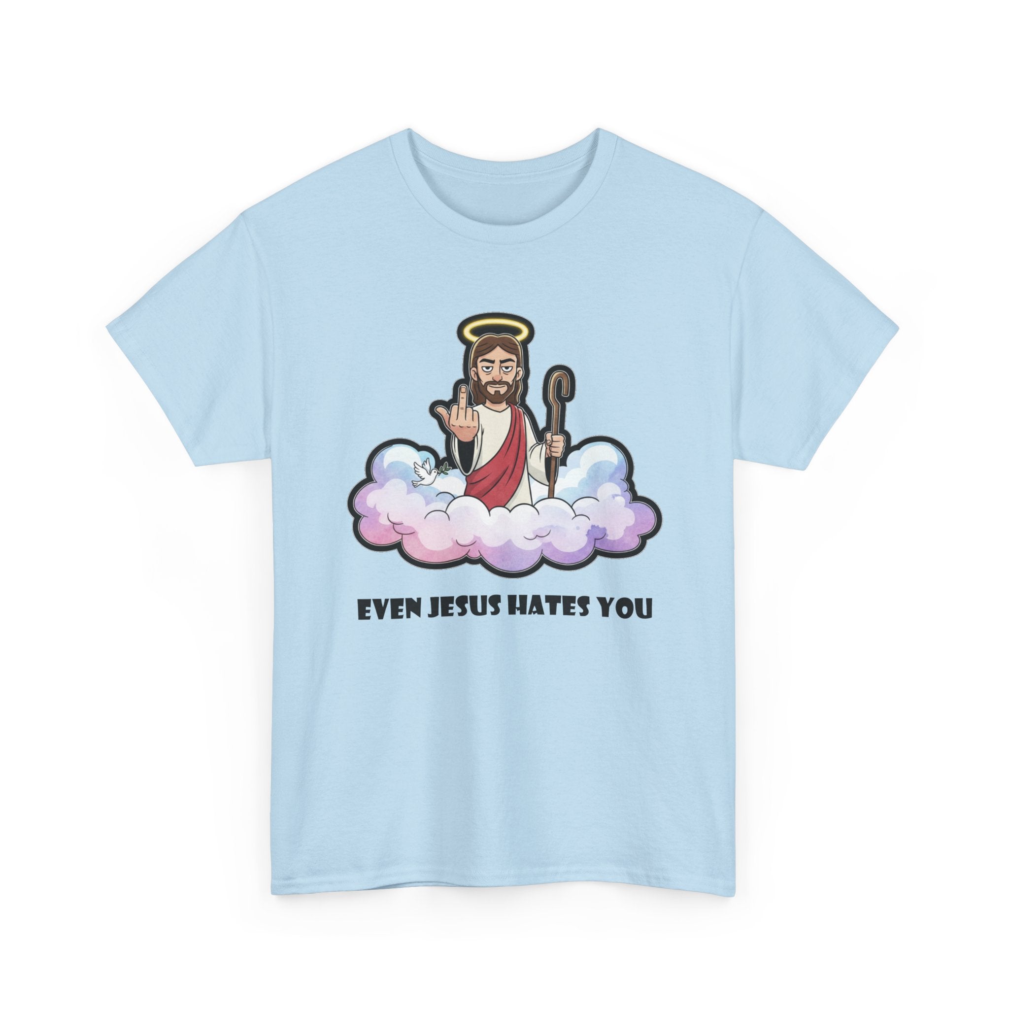 The "Even Jesus Hates You" Classic Tee