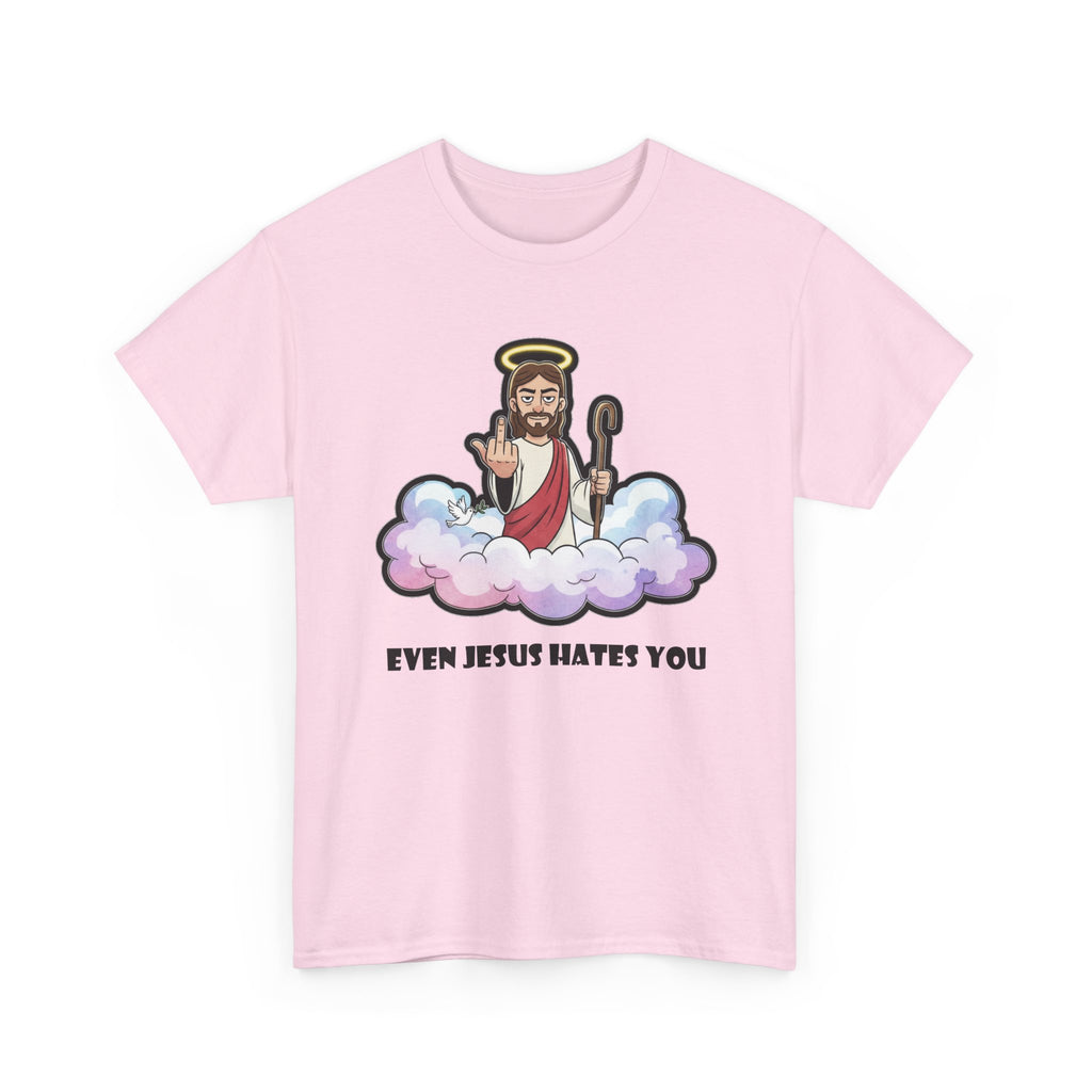 The "Even Jesus Hates You" Classic Tee