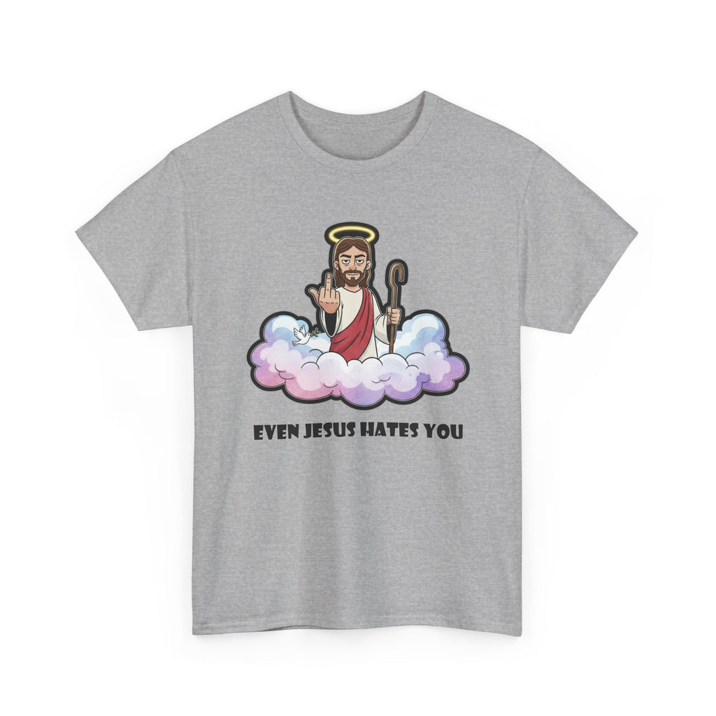 The "Even Jesus Hates You" Classic Tee