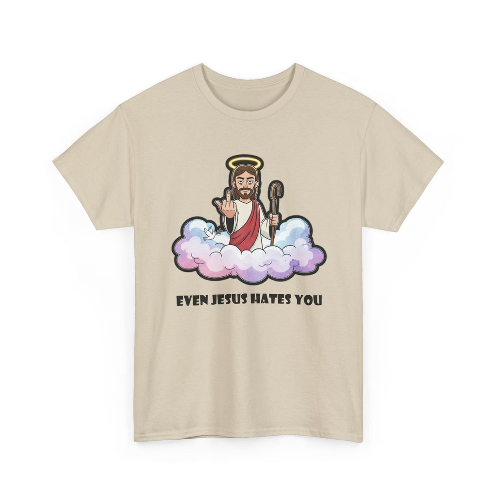 The "Even Jesus Hates You" Classic Tee