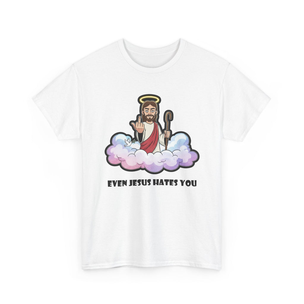 The "Even Jesus Hates You" Classic Tee