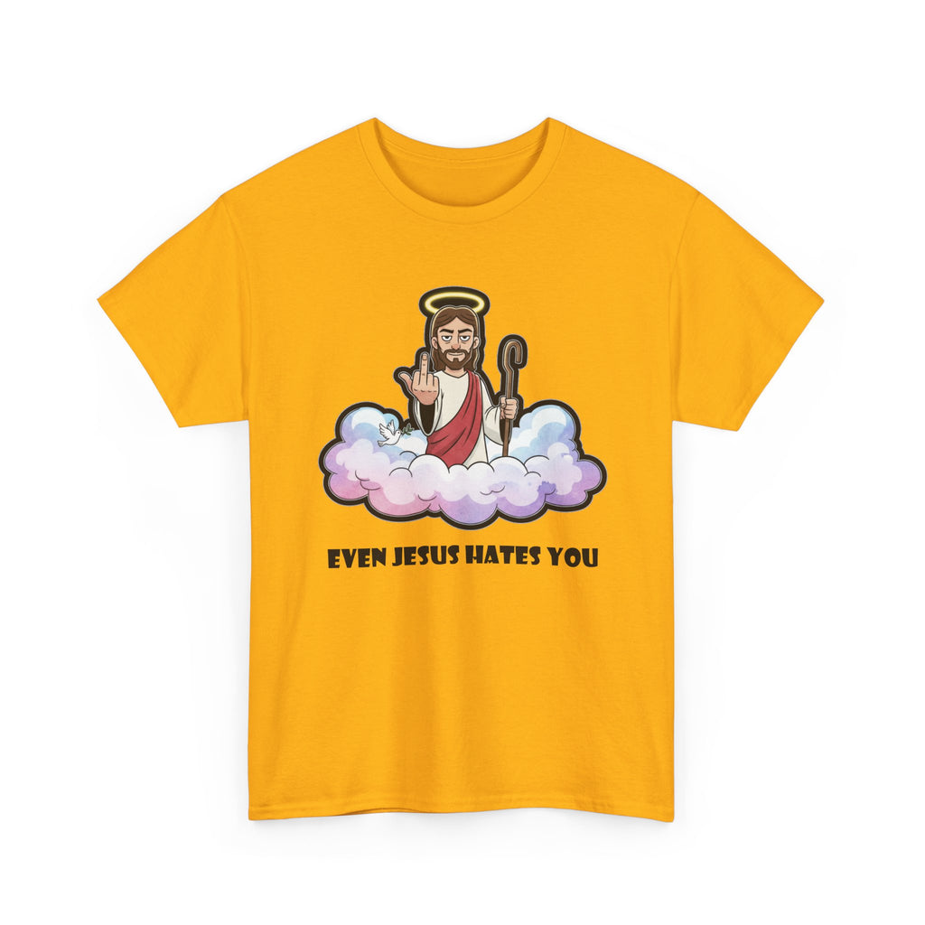 The "Even Jesus Hates You" Classic Tee